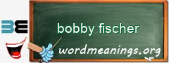 WordMeaning blackboard for bobby fischer